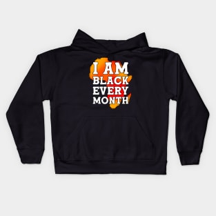 I Am Black Every Month Black History Month Kids Hoodie